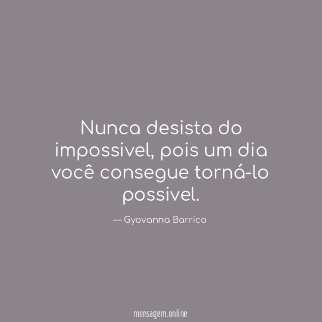 Nunca desista do impossivel