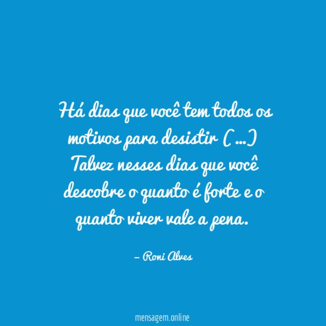 Há dias que você tem todos os motivos para desistir (