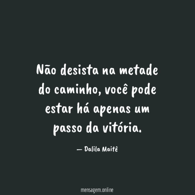 Não desista na metade do caminho