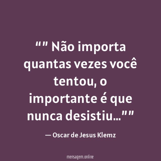 ” Não importa quantas vezes você tentou