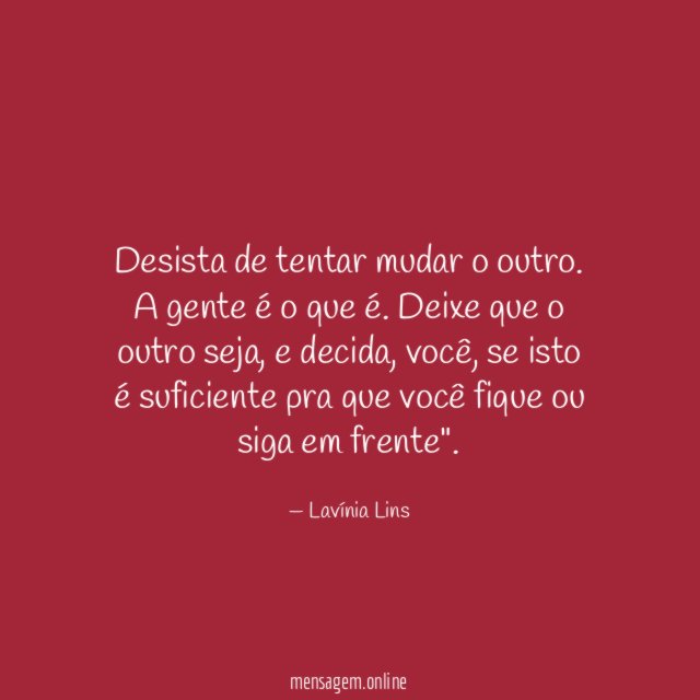 Desista de tentar mudar o outro