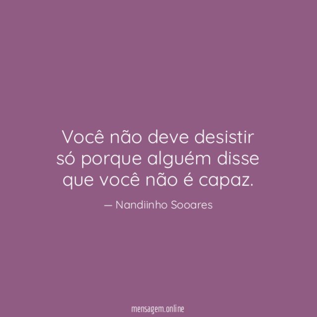 Você não deve desistir só porque alguém disse