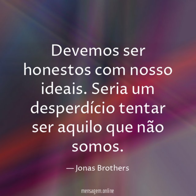 Devemos ser honestos com nosso ideais