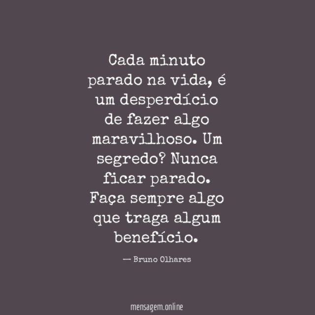 Cada minuto parado na vida
