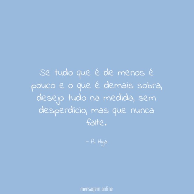 Se tudo que é de menos é pouco e o que é demais sobra
