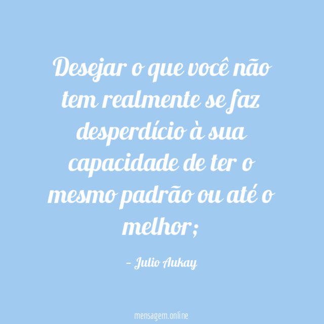 Desejar o que você não tem realmente se