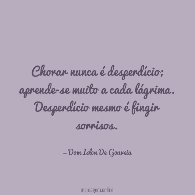 Chorar nunca é desperdício