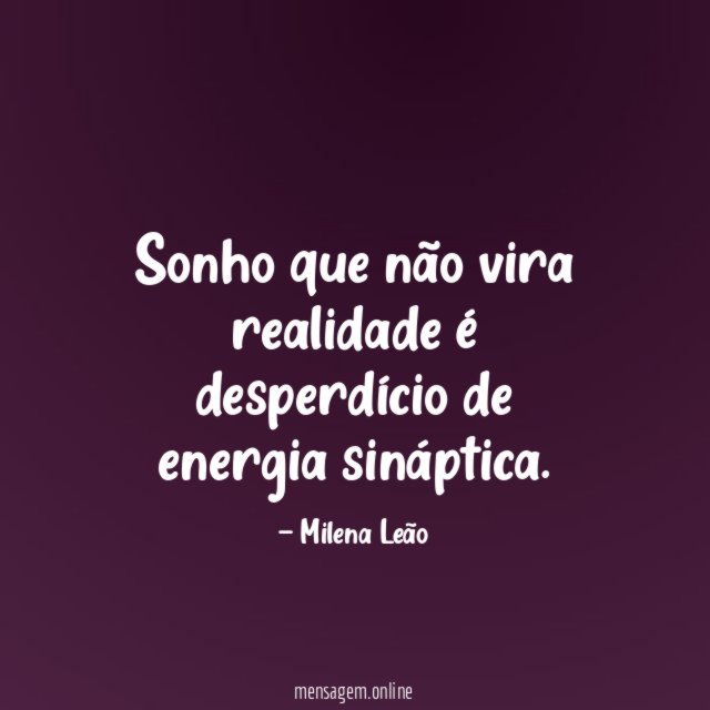 Sonho que não vira realidade é desperdício de energia sináptica