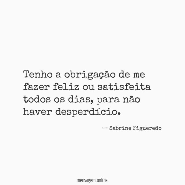 Tenho a obrigação de me fazer feliz ou