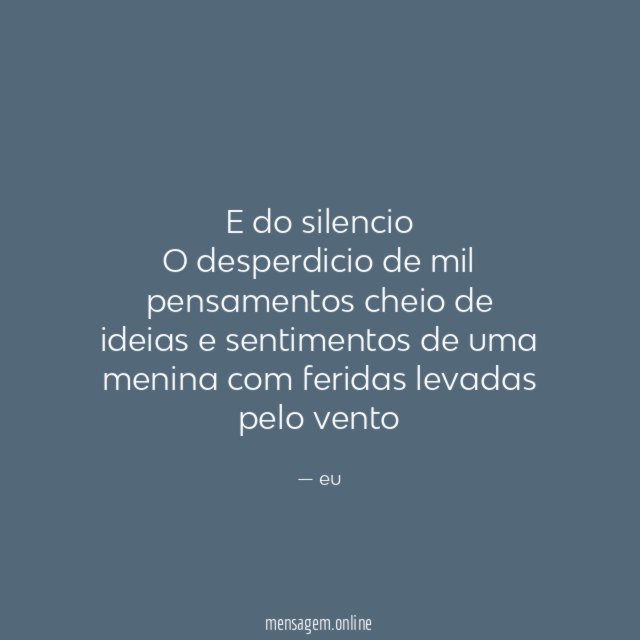 E do silencio O desperdicio de mil pensamentos cheio