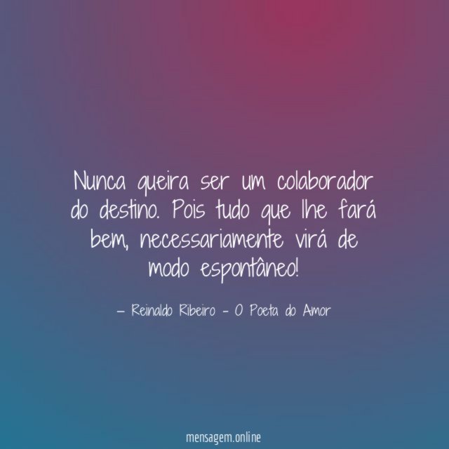 Nunca queira ser um colaborador do destino