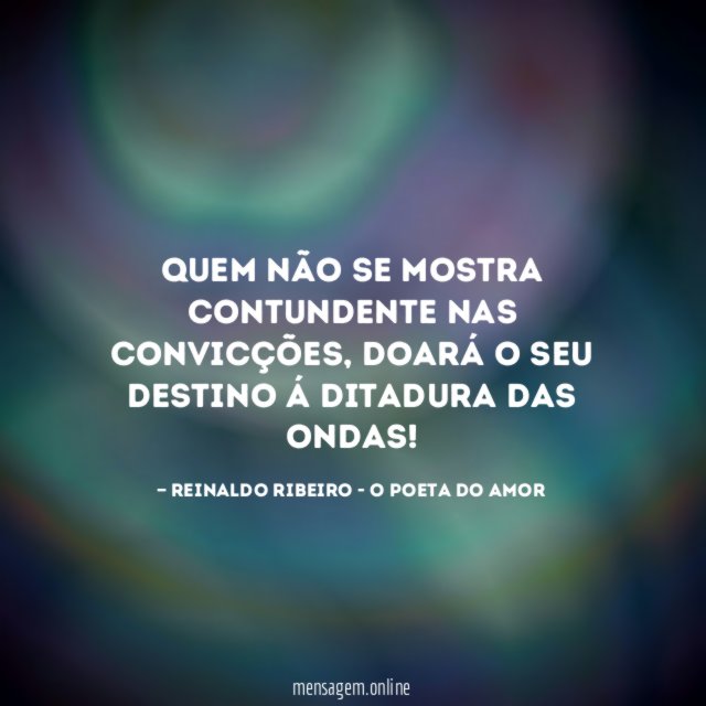 Quem não se mostra contundente nas convicções