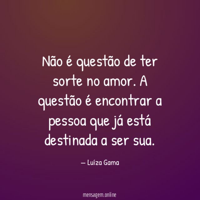 Não é questão de ter sorte no amor