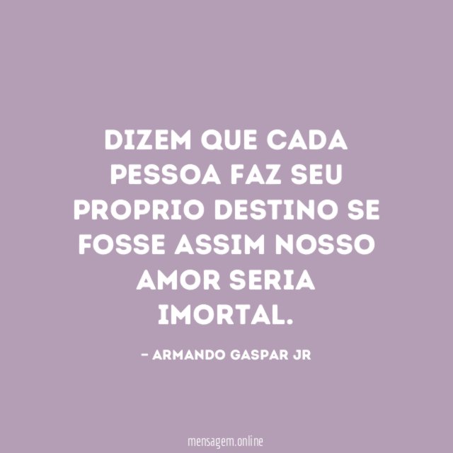 Dizem que cada pessoa faz seu proprio destino