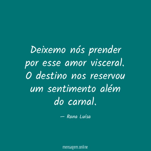 Deixemo nós prender por esse amor visceral