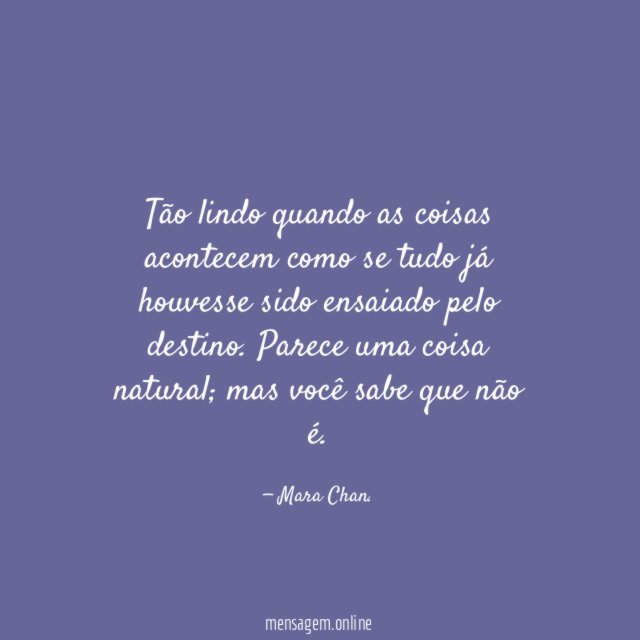 Tão lindo quando as coisas acontecem como se