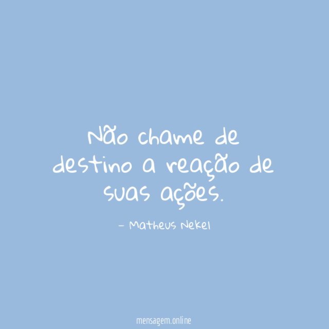 Não chame de destino a reação de suas ações