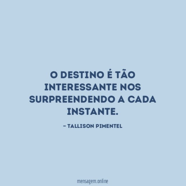 O destino é tão interessante nos surpreendendo a cada instante