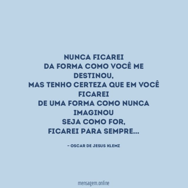 Nunca ficarei da forma como você me destinou