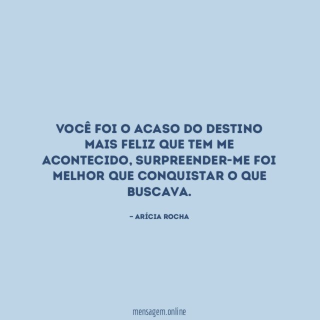 Você foi o acaso do destino mais feliz que tem me acontecido