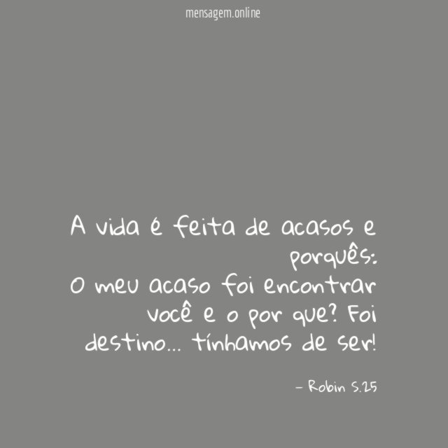 A vida é feita de acasos e porquês