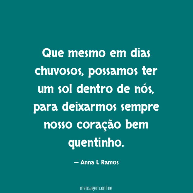 Que mesmo em dias chuvosos
