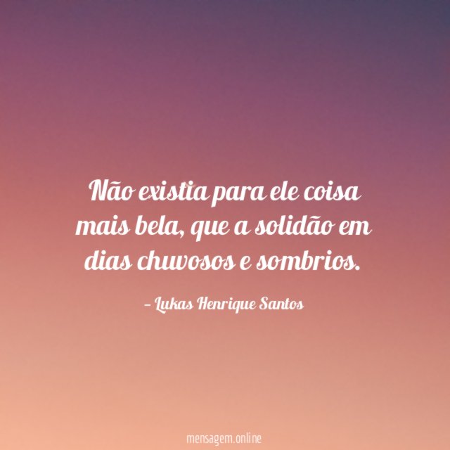 Não existia para ele coisa mais bela