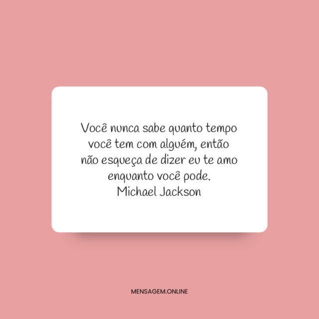 Você nunca sabe quanto tempo você tem com alguém
