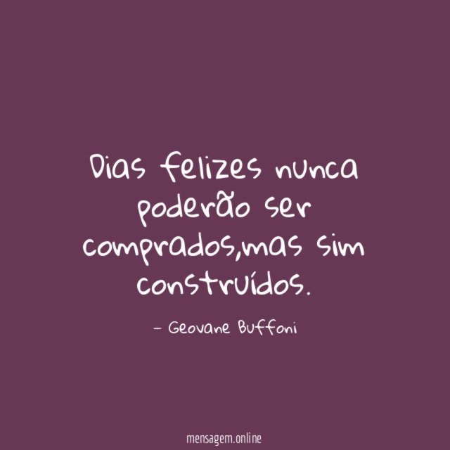 Dias felizes nunca poderão ser comprados