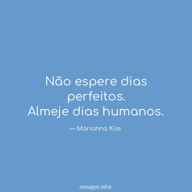Não espere dias perfeitos