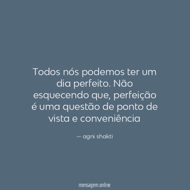 Todos nós podemos ter um dia perfeito