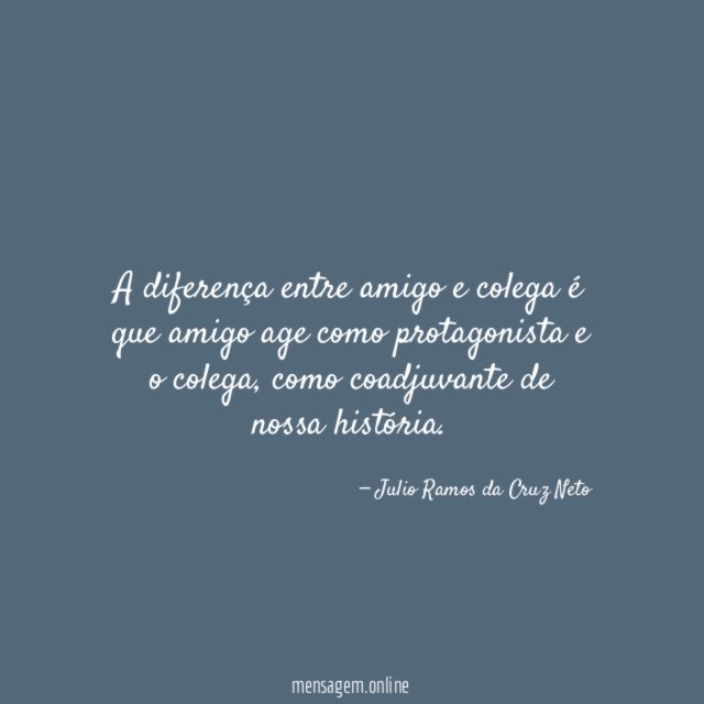 A diferença entre amigo e colega é que