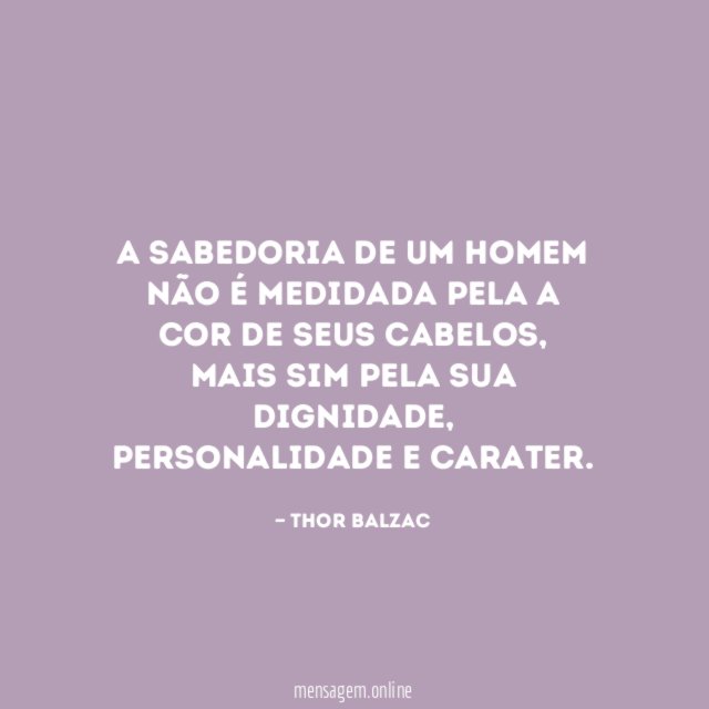 A sabedoria de um homem não é medidada