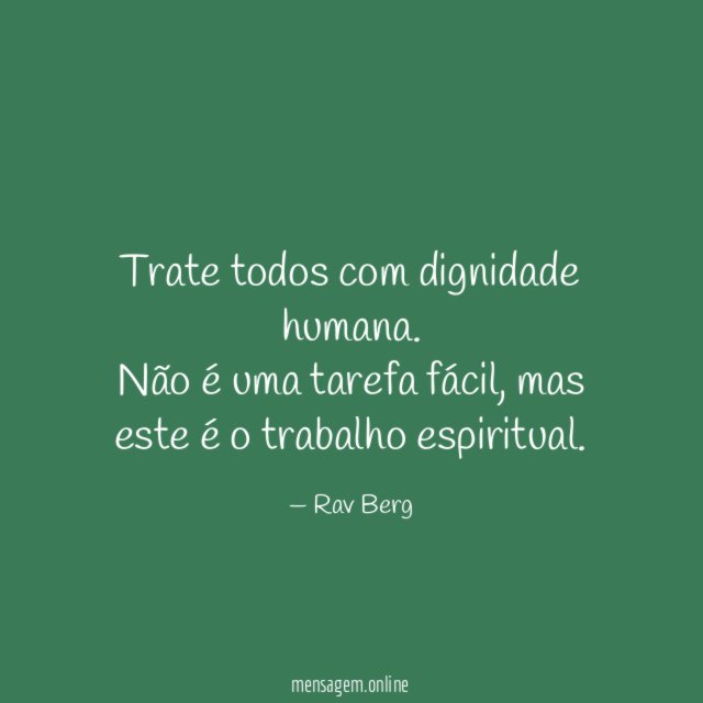 Trate todos com dignidade humana