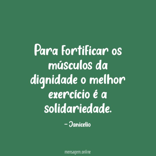 Para fortificar os músculos da dignidade o melhor
