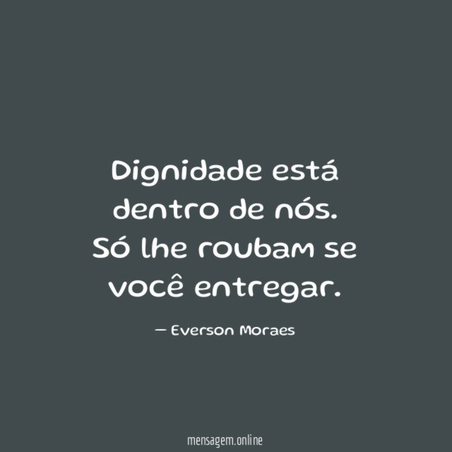 Dignidade está dentro de nós