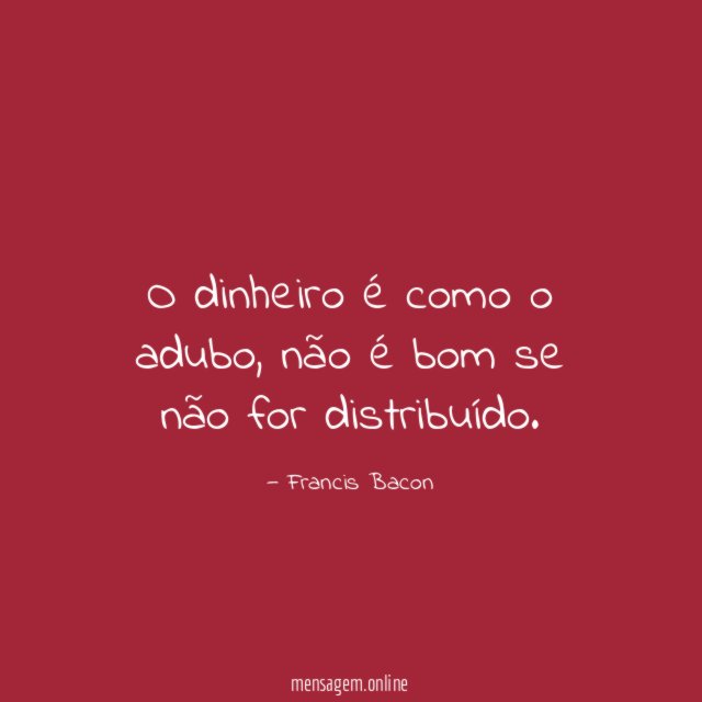 O dinheiro é como o adubo