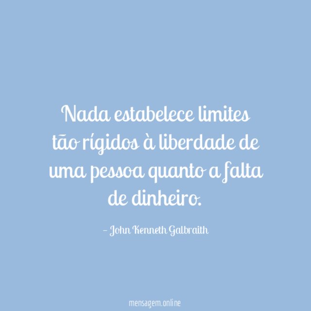 Nada estabelece limites tão rígidos à liberdade de