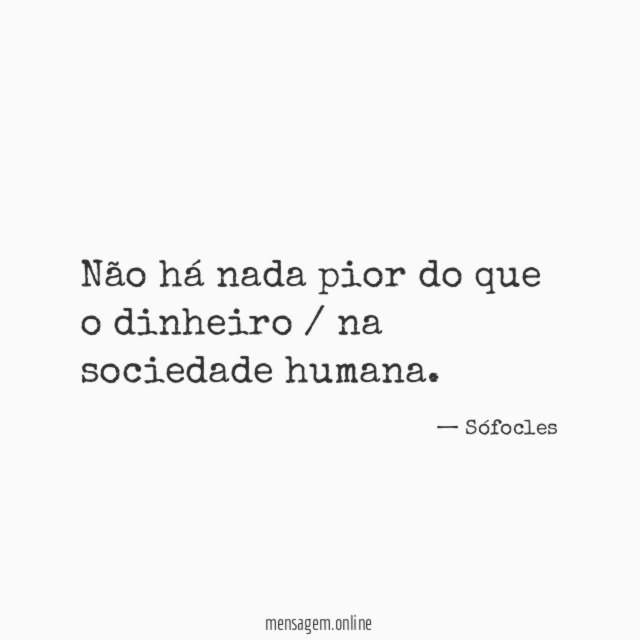 Não há nada pior do que o dinheiro / na sociedade humana
