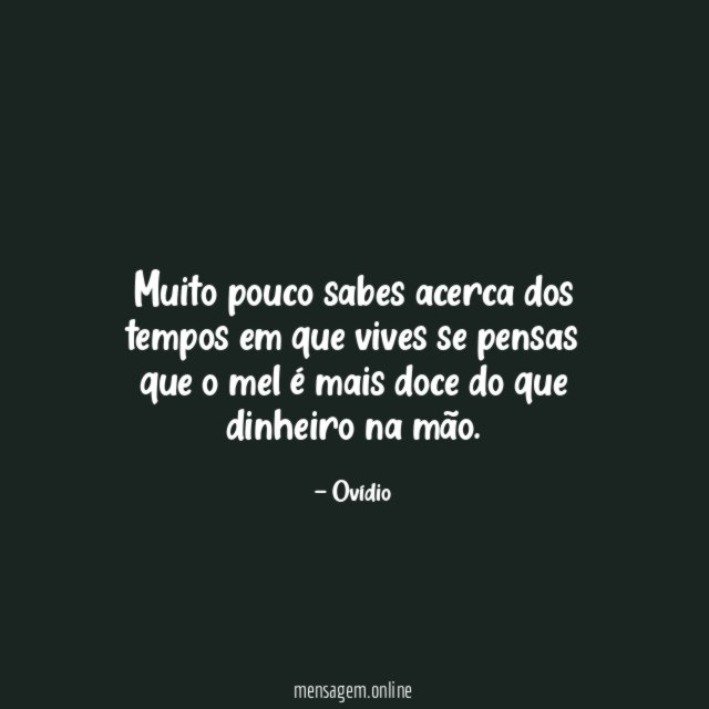 Muito pouco sabes acerca dos tempos em que