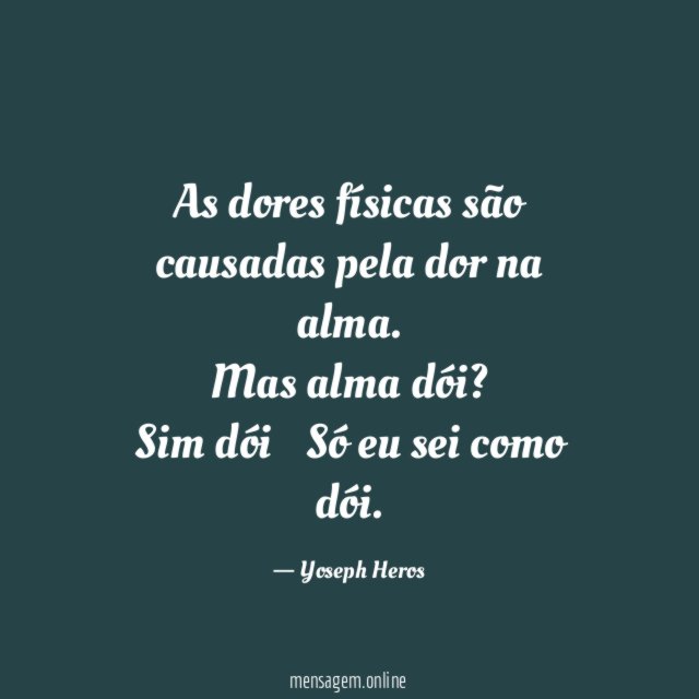 As dores físicas são causadas pela dor na alma