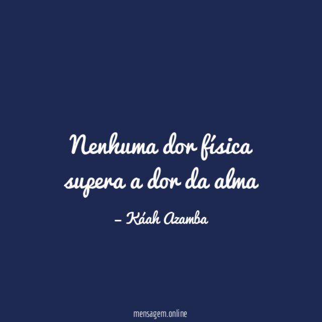 Nenhuma dor física supera a dor da alma