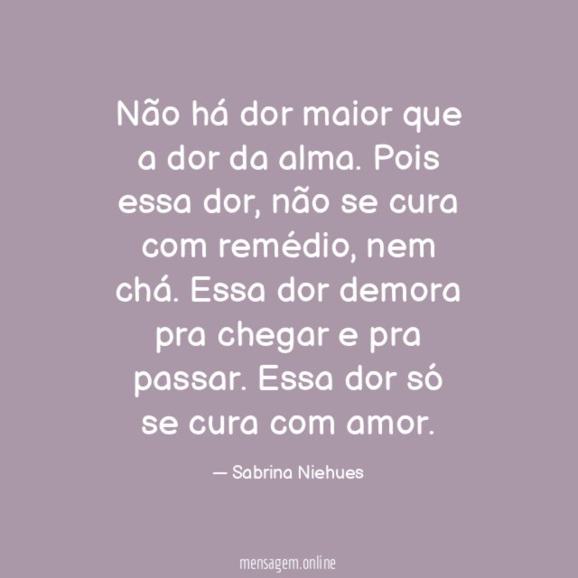 Não há dor maior que a dor da alma