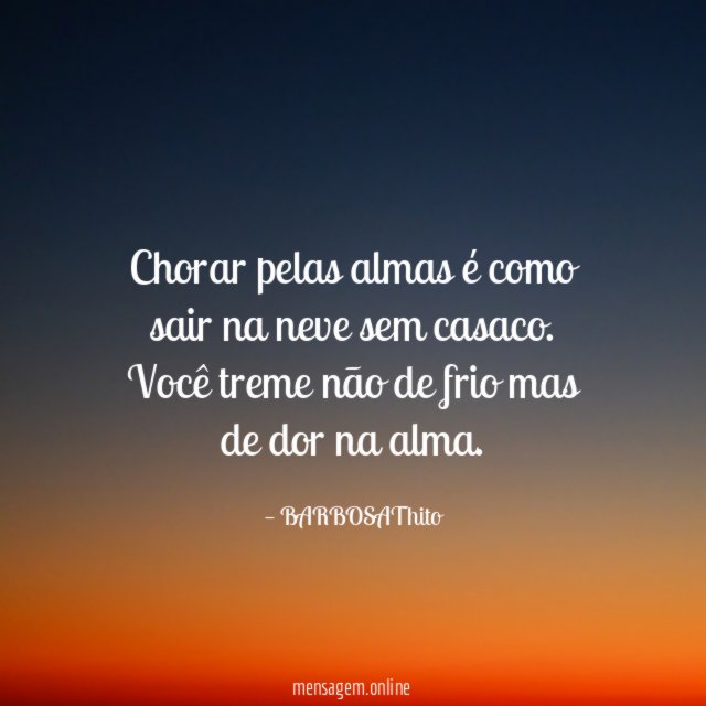 Chorar pelas almas é como sair na neve sem casaco