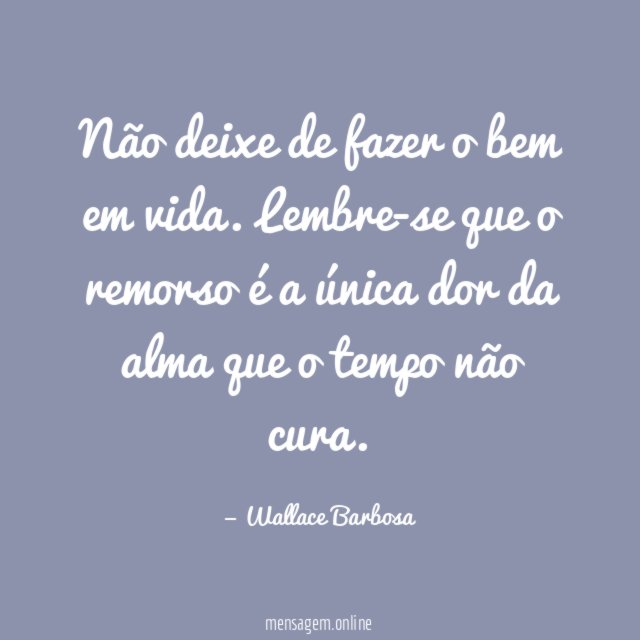 Não deixe de fazer o bem em vida