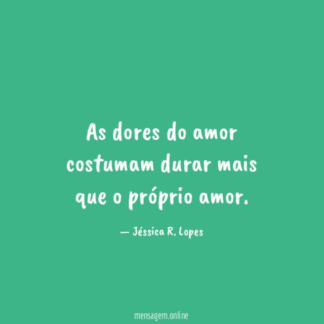 As dores do amor costumam durar mais que o próprio amor
