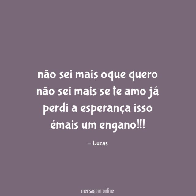 não sei mais oque quero não sei mais se