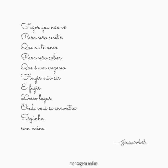 Fazer que não vê Para não sentir Que eu te