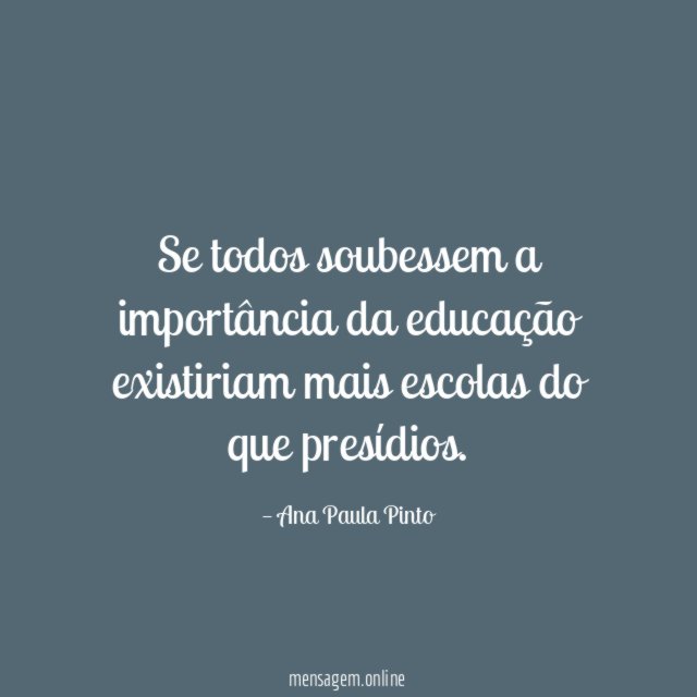 Se todos soubessem a importância da educação existiriam