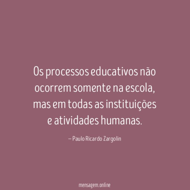 Os processos educativos não ocorrem somente na escola